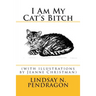 I Am My Cat's Bitch with illustrations