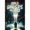 Girls, Ghosts, and Guilt Volume 1 Paperback