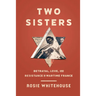 Two Sisters: Betrayal, Love, and Resistance in Wartime France