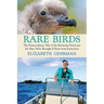 Rare Birds: The Extraordinary Tale of the Bermuda Petrel and the Man Who Brought It Back from Extinction