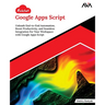 Kickstart Google Apps Script: Unleash End-to-End Automation, Boost Productivity, and Seamless Integration For Your Workspace with Google Apps Script (