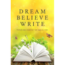 Dream Believe Write: Writing Prompts for Fiction Writers