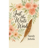 Just the Write Words: When You Don't Know What to Say or How to Say It