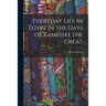 Everyday Life in Egypt in the Days of Ramesses the Great