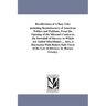 Recollections of A Busy Life; including Reminiscences of American Politics and Politians, From the Opening of the Missouri Contest to the Downfall of