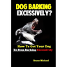 Dog Barking Excessively?: How to Get Your Dog to Stop Barking Excessively