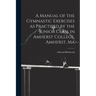 A Manual of the Gymnastic Exercises as Practised by the Junior Class in Amherst College, Amherst, Ma
