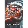 Health is for Everybody: The Science of Getting Better