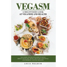 Vegasm: A Beginners Look At Veganism and health