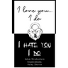 I love you, I do...I hate you, I do