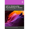 Self-In-Relationship Psychotherapy in Action: Individual, Couple, Family and Child Psychotherapy