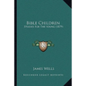 Bible Children: Studies For The Young (1879)