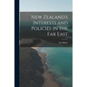 New Zealand's Interests and Policies in the Far East