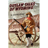 Outlaw Tales of Wyoming: True Stories Of The Cowboy State's Most Infamous Crooks, Culprits, And Cutthroats