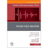 Pulsed Field Ablation, an Issue of Cardiac Electrophysiology Clinics: Volume 17-2