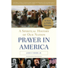 Prayer in America: A Spiritual History of Our Nation