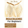 Macramé for Adults and children beginners: A Comprehensive how-to guide to Amazing Macramé