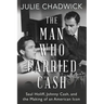The Man Who Carried Cash: Saul Holiff, Johnny Cash, and the Making of an American Icon