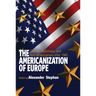 The Americanization of Europe: Culture, Diplomacy, and Anti-Americanism After 1945