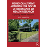 Using Qualitative Methods for Social Determinants of Health Research: Exploring Health Inequities