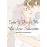 Even If There's No Rainbow Tomorrow