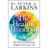 The Healthy Hundred: 100 Ways to a Healthier, Happier and Longer Life