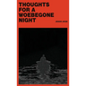Thoughts for a Woebegone Night
