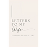 Letters to My Wife: A Love Story, One Letter At A Time (Hardback)