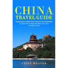 China Travel Guide: Contemporary Notes From China by Tara Goldsmith (A Travel Guide to Make the Most Out of Your Journey in China)