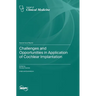 Challenges and Opportunities in Application of Cochlear Implantation