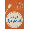 Half Portions - An Edna Ferber Short Story Collection;With an Introduction by Rogers Dickinson