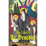The Life of St. Benedict: The Great Patriarch of the Western Monks (480-547 A.D.)