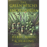 The Green Witch's Encyclopedia: Herbs, Magic & Healing