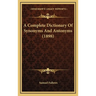A Complete Dictionary Of Synonyms And Antonyms (1898)