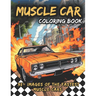 Muscle Car Coloring Book: Awesome Coloring Book of the Fastest Muscle Cars: Activity Book for Kids and Adults, With Two Bonus Mazes