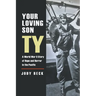 Your Loving Son Ty: A World War II Story of Hope and Horror in the Pacific