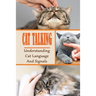 Cat Talking: Understanding Cat Language And Signals: How To Talk To Your Cat