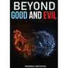 Beyond Good and Evil: Prelude to a Philosophy of the Future. A book by philosopher Friedrich Nietzsche
