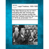 The War Revenue Act of 1917: Including the War Income Tax and the War Excess Profits Tax, and the Federal Income Tax Law of 1916 as Amended 1917 ..