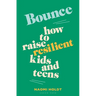 Bounce: How to Raise Resilient Kids and Teens