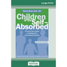 Children of the Self-Absorbed: 2nd Edition (16pt Large Print Edition)