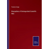 Biographies of Distinguished Scientific Men