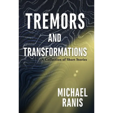 Tremors and Transformations: A Collection of Short Stories