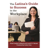 The Latina's Guide to Success in the Workplace