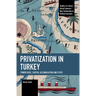 Privatization in Turkey: Power Bloc, Capital Accumulation and State