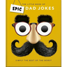 The Little Book of Epic Dad Jokes: The Worse They Are, the Better They Are