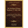 The Writings Of James Madison V7, 1803-1807: Comprising His Public Papers And His Private Correspondence (1908)