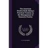 The American Poultry Book; Being a Practical Treatise on the Management of Domestic Poultry