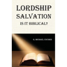 Lordship Salvation: Is it Biblical?: Is it biblical?