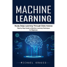 Machine Learning: Study Deep Learning Through Data Science (Step by Step Guide to Machine Learning Techniques for Beginners)